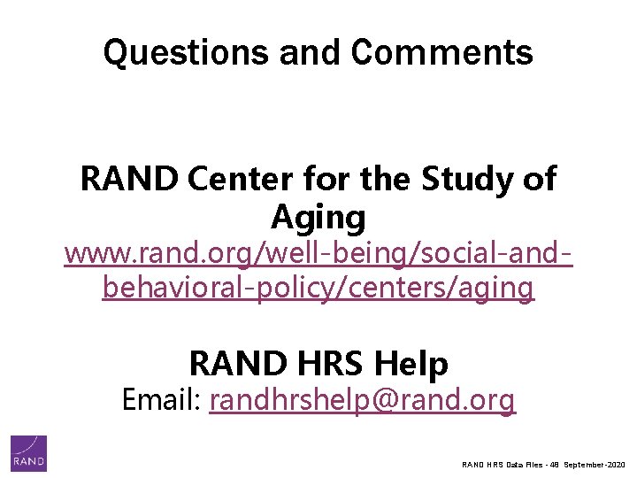 Questions and Comments RAND Center for the Study of Aging www. rand. org/well-being/social-andbehavioral-policy/centers/aging RAND Questions and Comments RAND Center for the Study of Aging www. rand. org/well-being/social-andbehavioral-policy/centers/aging RAND