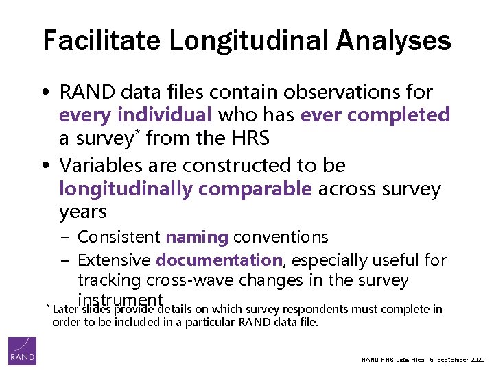 Facilitate Longitudinal Analyses • RAND data files contain observations for every individual who has Facilitate Longitudinal Analyses • RAND data files contain observations for every individual who has