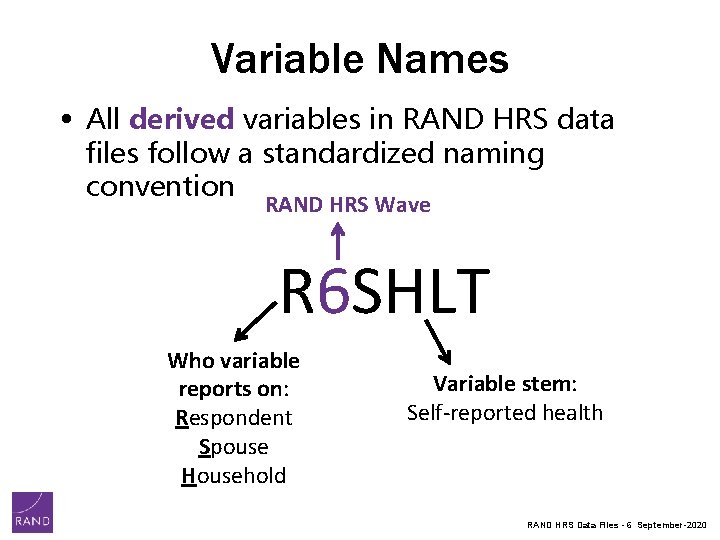 Variable Names • All derived variables in RAND HRS data files follow a standardized Variable Names • All derived variables in RAND HRS data files follow a standardized