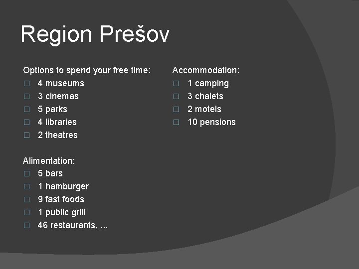 Region Prešov Options to spend your free time: � 4 museums � 3 cinemas