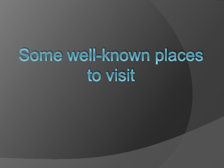 Some well-known places to visit 