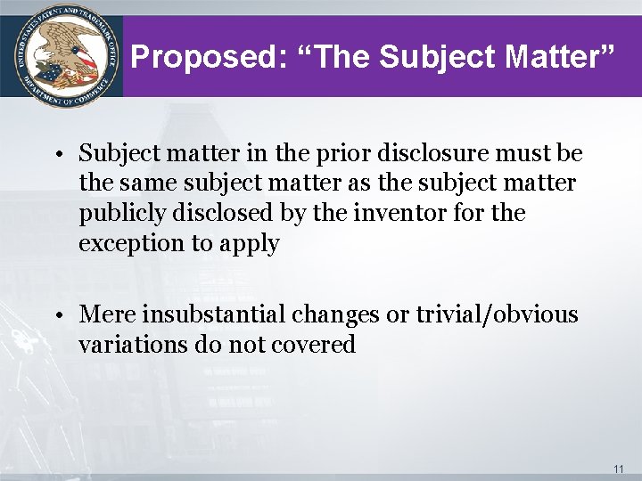 Proposed: “The Subject Matter” • Subject matter in the prior disclosure must be the