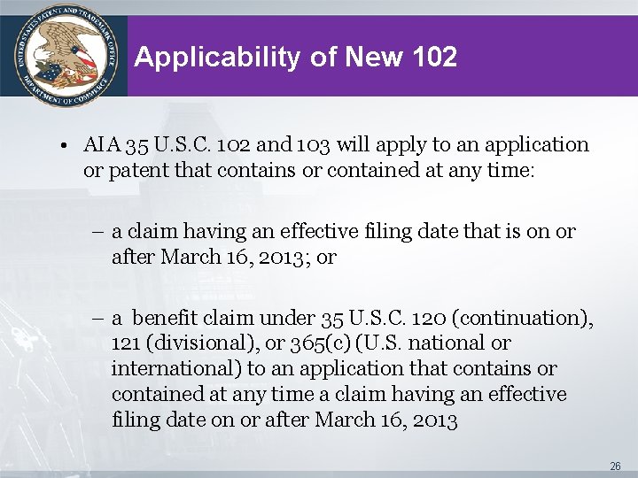 Applicability of New 102 • AIA 35 U. S. C. 102 and 103 will