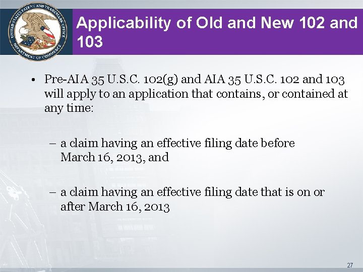 Applicability of Old and New 102 and 103 • Pre-AIA 35 U. S. C.
