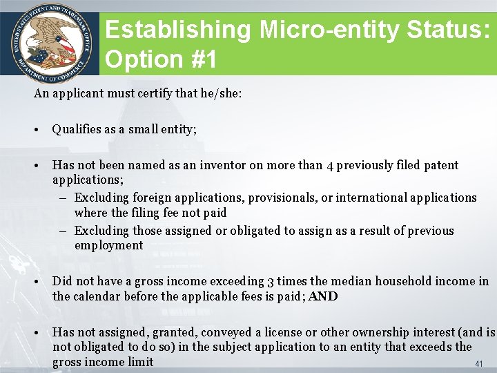 Establishing Micro-entity Status: Option #1 An applicant must certify that he/she: • Qualifies as