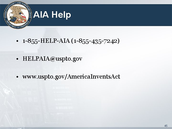 AIA Help • 1 -855 -HELP-AIA (1 -855 -435 -7242) • HELPAIA@uspto. gov •