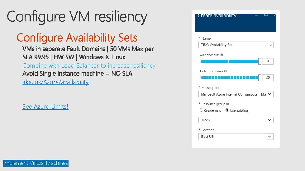 Combine with Load Balancer to increase resiliency aka. ms/Azure/availability See Azure Limits! 