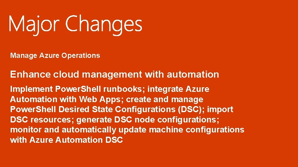Manage Azure Operations Enhance cloud management with automation Implement Power. Shell runbooks; integrate Azure