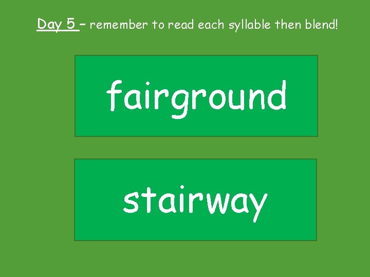 Day 5 – remember to read each syllable then blend! fairground stairway 