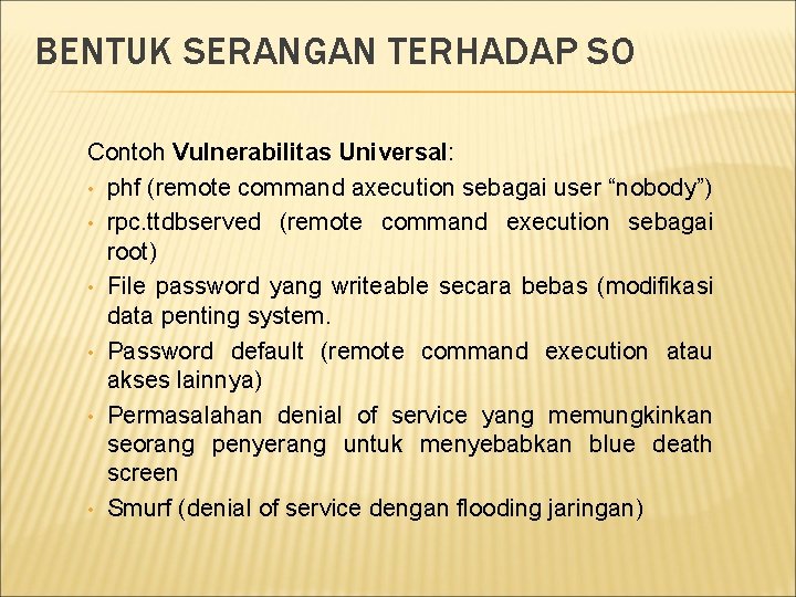 BENTUK SERANGAN TERHADAP SO Contoh Vulnerabilitas Universal: • phf (remote command axecution sebagai user