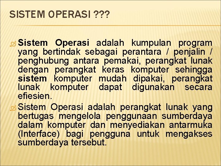 SISTEM OPERASI ? ? ? Sistem Operasi adalah kumpulan program yang bertindak sebagai perantara