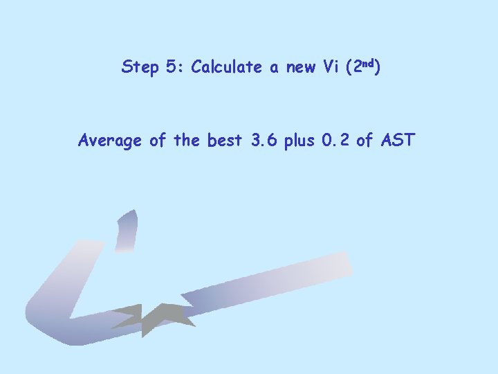 Step 5: Calculate a new Vi (2 nd) Average of the best 3. 6 Step 5: Calculate a new Vi (2 nd) Average of the best 3. 6