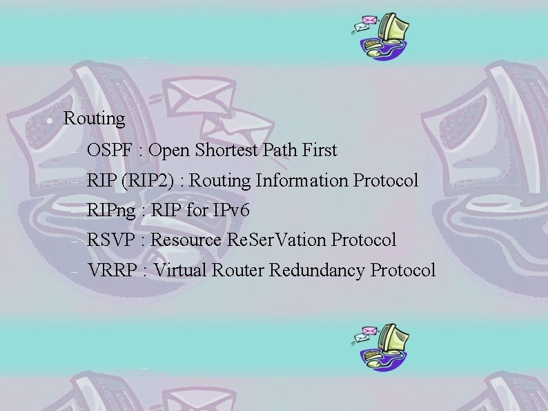  Routing OSPF : Open Shortest Path First RIP (RIP 2) : Routing Information