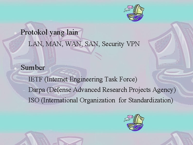  Protokol yang lain LAN, MAN, WAN, Security VPN Sumber IETF (Internet Engineering Task