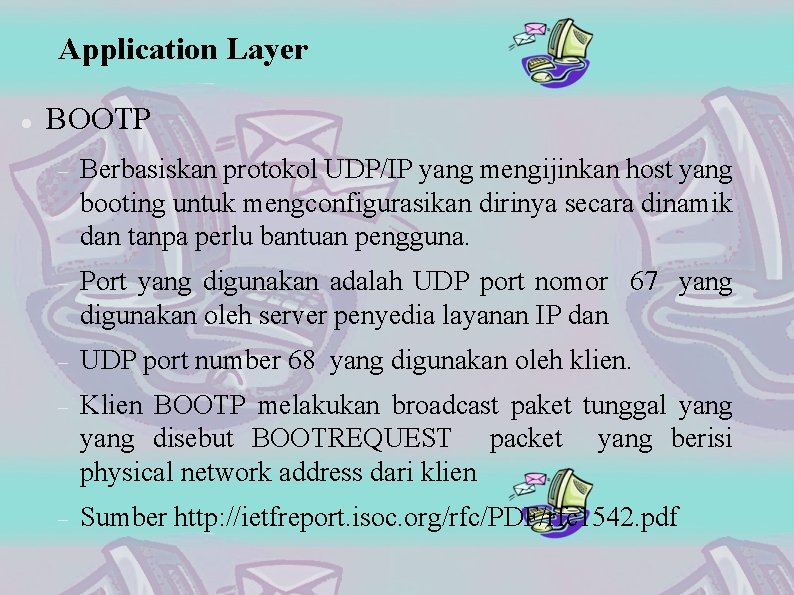 Application Layer BOOTP Berbasiskan protokol UDP/IP yang mengijinkan host yang booting untuk mengconfigurasikan dirinya