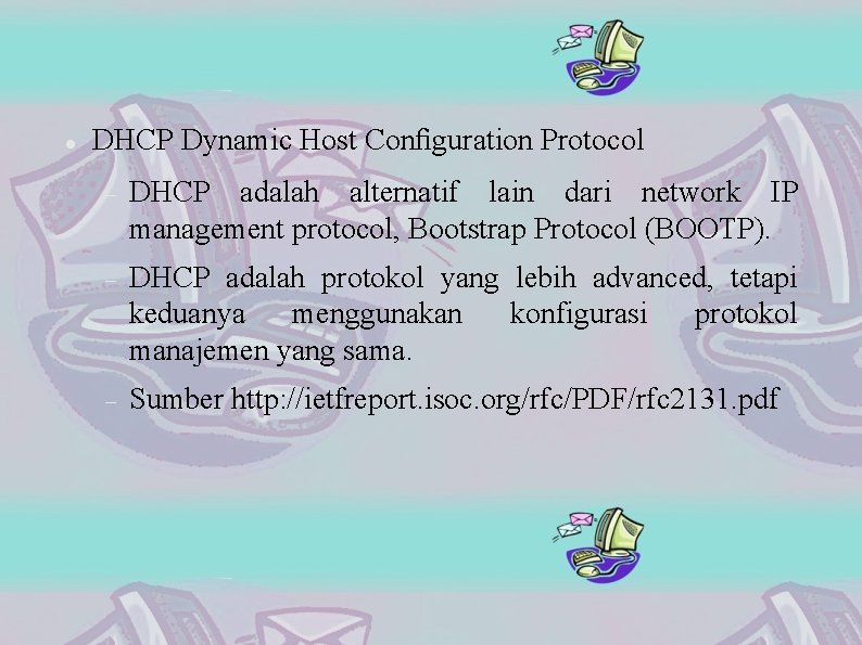  DHCP Dynamic Host Conﬁguration Protocol DHCP adalah alternatif lain dari network IP management