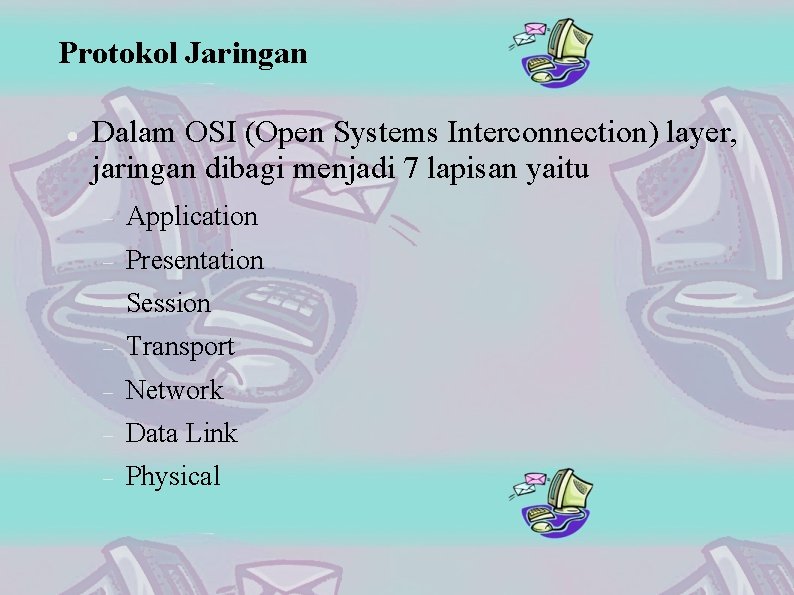 Protokol Jaringan Dalam OSI (Open Systems Interconnection) layer, jaringan dibagi menjadi 7 lapisan yaitu