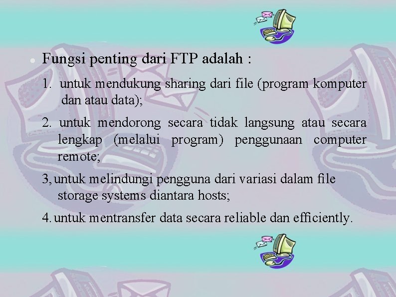  Fungsi penting dari FTP adalah : 1. untuk mendukung sharing dari file (program