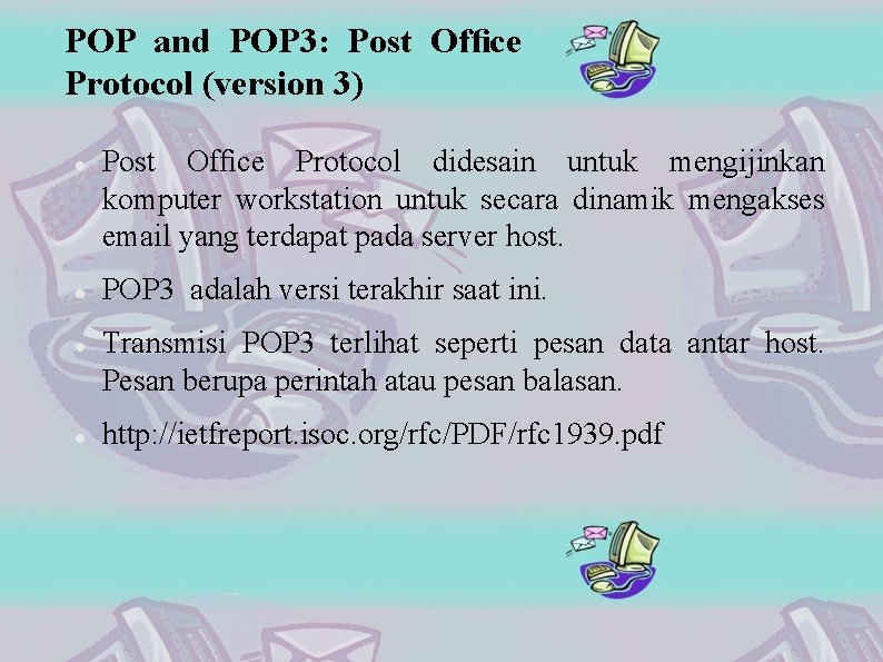 POP and POP 3: Post Ofﬁce Protocol (version 3) Post Ofﬁce Protocol didesain untuk