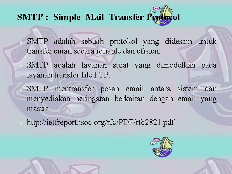 SMTP : Simple Mail Transfer Protocol SMTP adalah sebuah protokol yang didesain untuk transfer