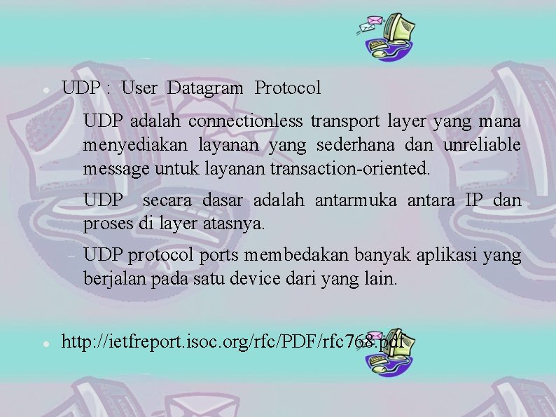  UDP : User Datagram Protocol UDP adalah connectionless transport layer yang mana menyediakan