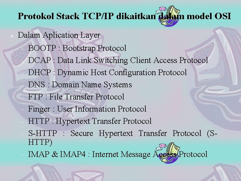 Protokol Stack TCP/IP dikaitkan dalam model OSI Dalam Aplication Layer BOOTP : Bootstrap Protocol