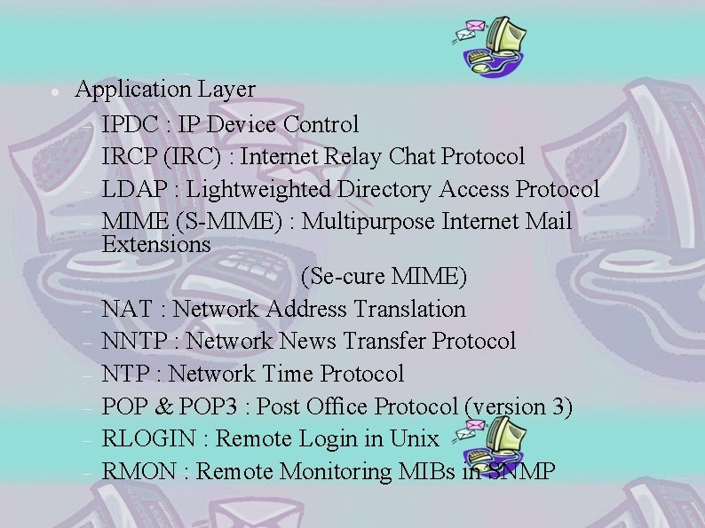  Application Layer IPDC : IP Device Control IRCP (IRC) : Internet Relay Chat