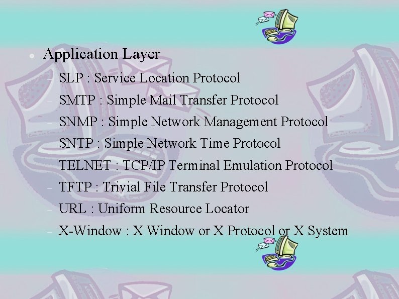  Application Layer SLP : Service Location Protocol SMTP : Simple Mail Transfer Protocol