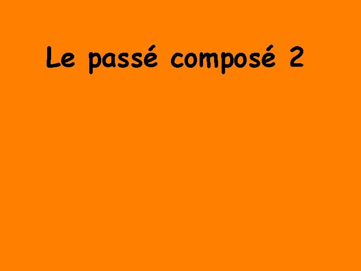Le passé composé 2 