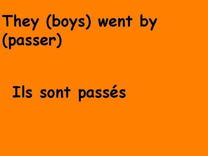 They (boys) went by (passer) Ils sont passés 