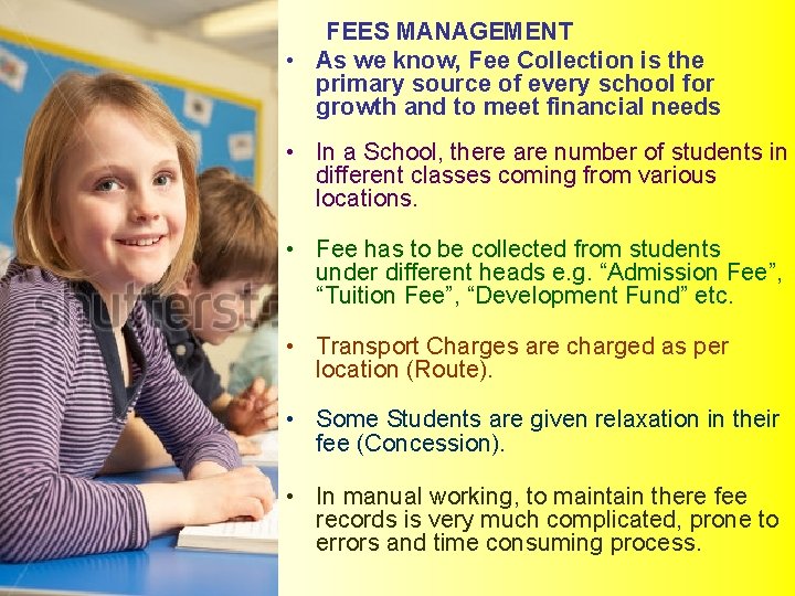 FEES MANAGEMENT • As we know, Fee Collection is the primary source of every