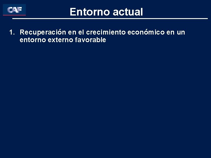 Entorno actual 1. Recuperación en el crecimiento económico en un entorno externo favorable 