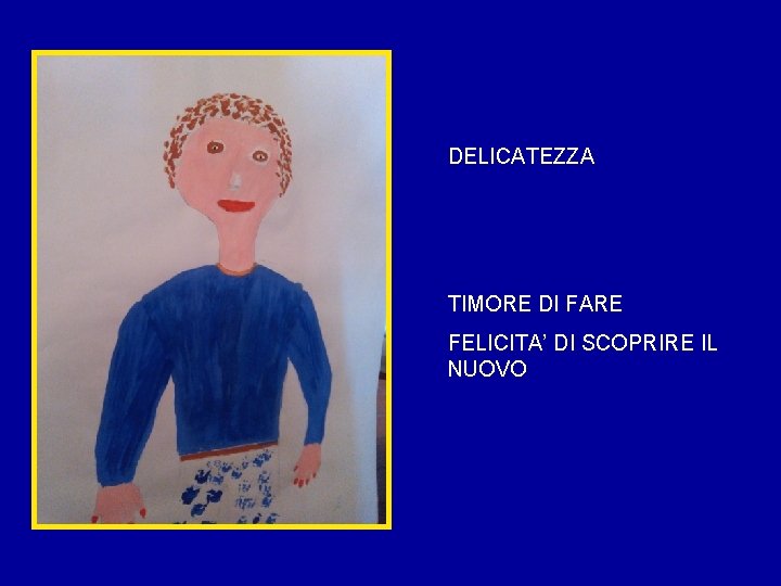 DELICATEZZA TIMORE DI FARE FELICITA’ DI SCOPRIRE IL NUOVO 