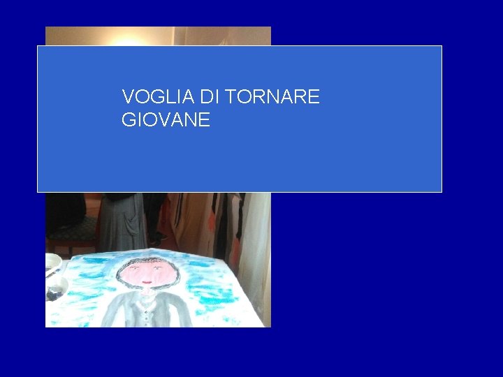 VOGLIA DI TORNARE GIOVANE 