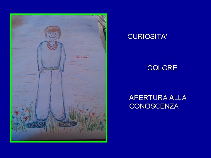 CURIOSITA’ COLORE APERTURA ALLA CONOSCENZA 