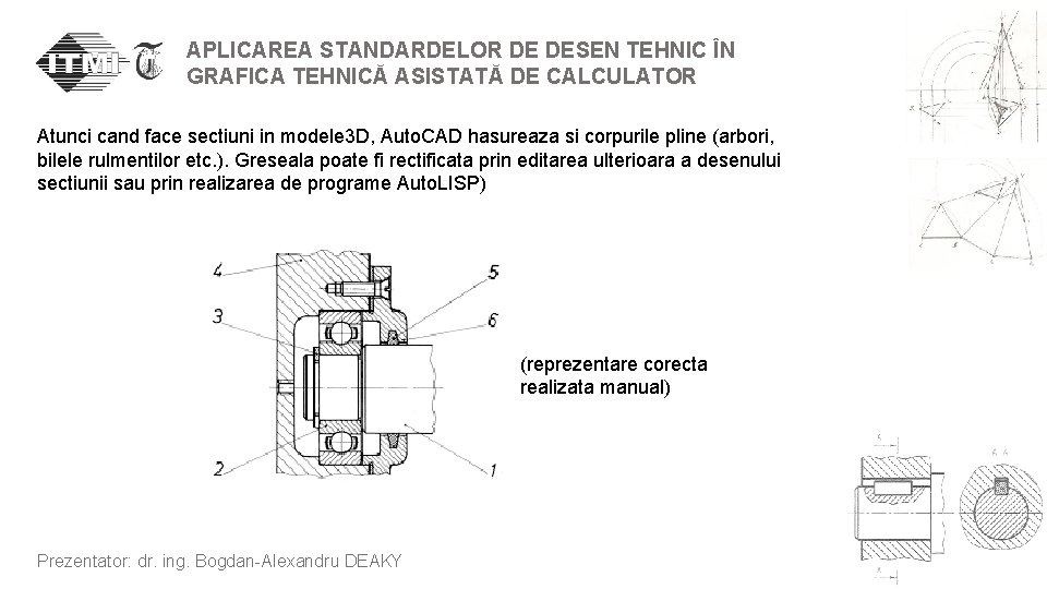 APLICAREA STANDARDELOR DE DESEN TEHNIC ÎN GRAFICA TEHNICĂ ASISTATĂ DE CALCULATOR Atunci cand face