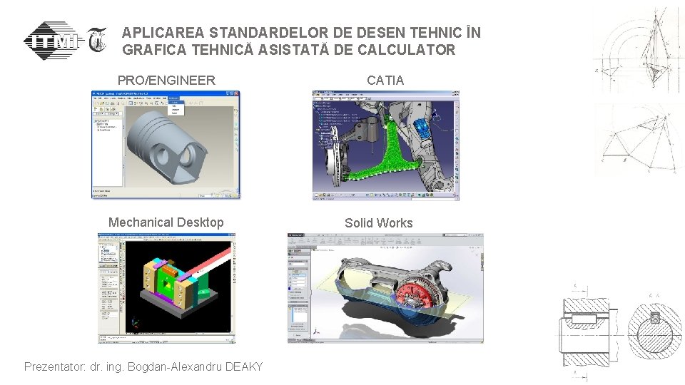 APLICAREA STANDARDELOR DE DESEN TEHNIC ÎN GRAFICA TEHNICĂ ASISTATĂ DE CALCULATOR PRO/ENGINEER Mechanical Desktop