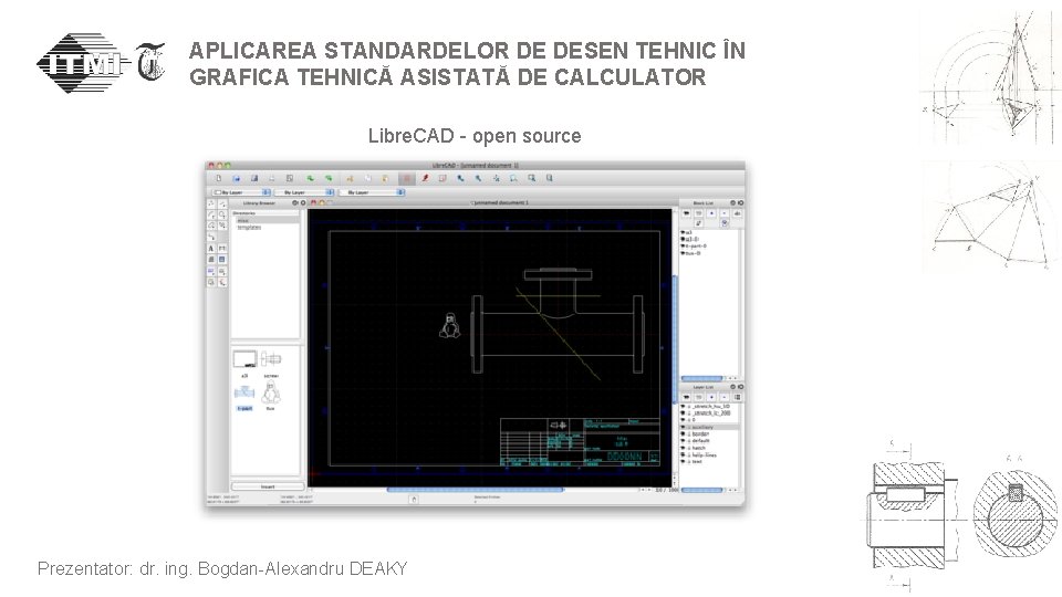 APLICAREA STANDARDELOR DE DESEN TEHNIC ÎN GRAFICA TEHNICĂ ASISTATĂ DE CALCULATOR Libre. CAD -