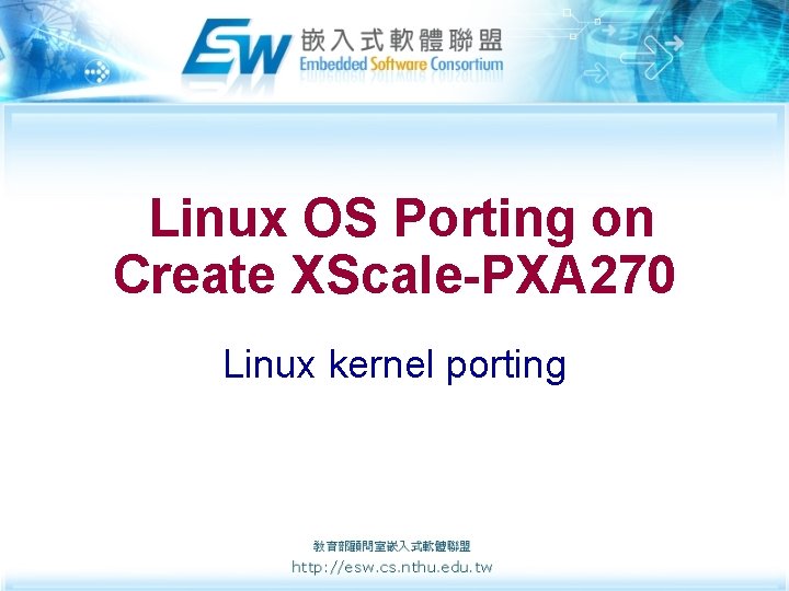 Linux OS Porting on Create XScale-PXA 270 Linux kernel porting 