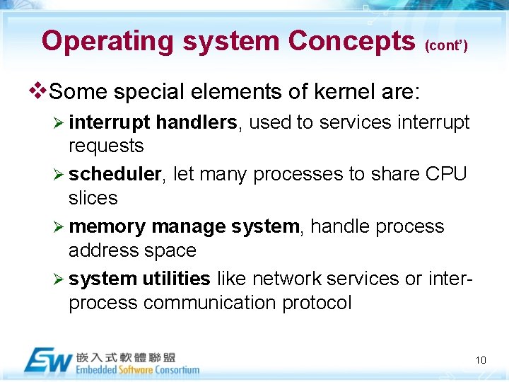 Operating system Concepts (cont’) v. Some special elements of kernel are: Ø interrupt handlers,