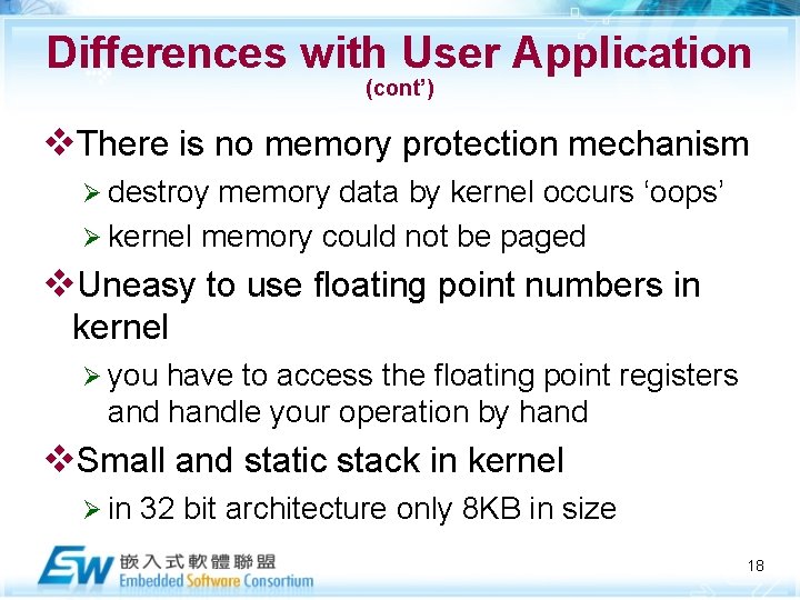 Differences with User Application (cont’) v. There is no memory protection mechanism Ø destroy