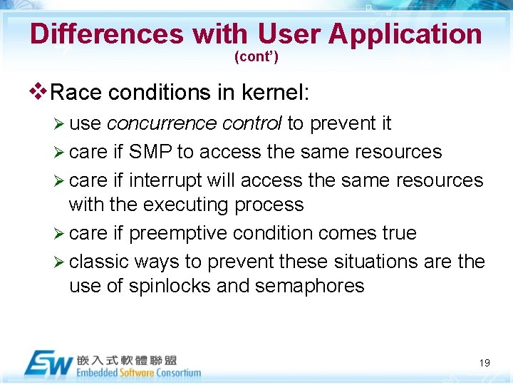 Differences with User Application (cont’) v. Race conditions in kernel: Ø use concurrence control