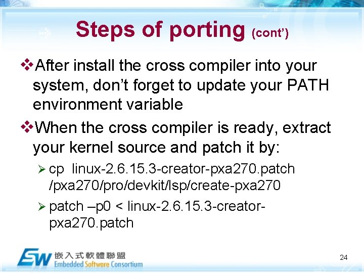 Steps of porting (cont’) v. After install the cross compiler into your system, don’t