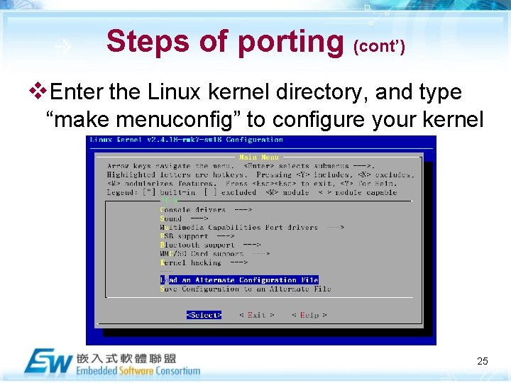 Steps of porting (cont’) v. Enter the Linux kernel directory, and type “make menuconfig”