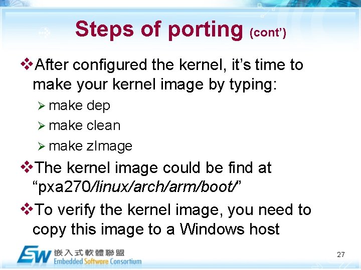 Steps of porting (cont’) v. After configured the kernel, it’s time to make your