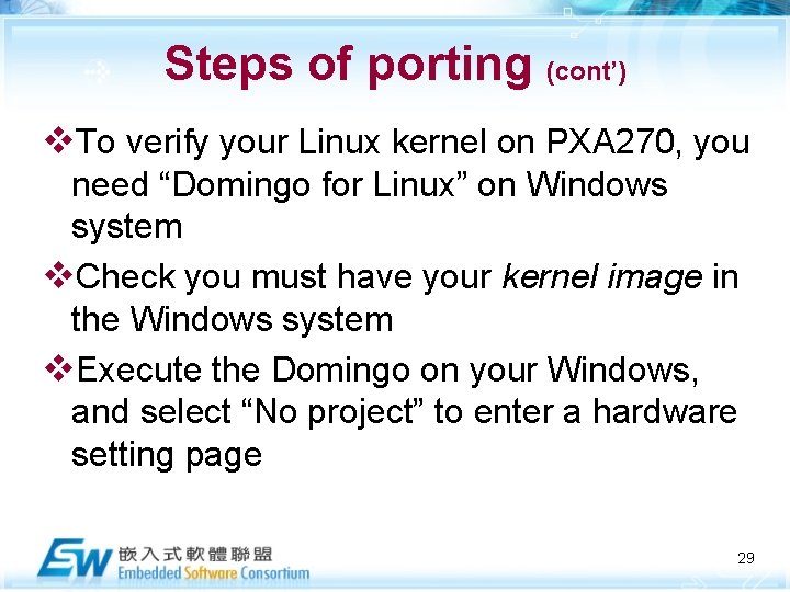 Steps of porting (cont’) v. To verify your Linux kernel on PXA 270, you