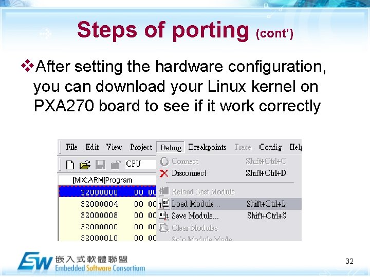 Steps of porting (cont’) v. After setting the hardware configuration, you can download your