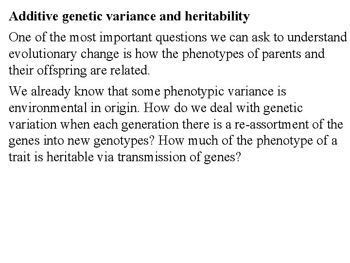 Additive genetic variance and heritability One of the most important questions we can ask