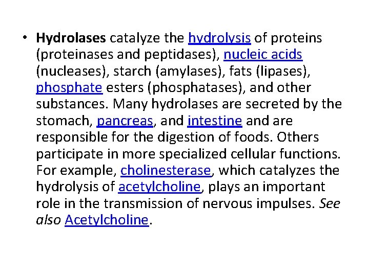  • Hydrolases catalyze the hydrolysis of proteins (proteinases and peptidases), nucleic acids (nucleases),