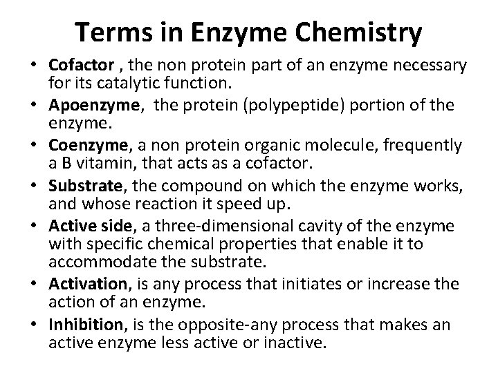 Terms in Enzyme Chemistry • Cofactor , the non protein part of an enzyme